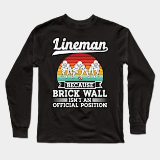 lineman because brick wall isn't an official position Long Sleeve T-Shirt